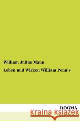 Leben und Wirken William Penn's Mann, William Julius 9783955073411 Dogma - książka