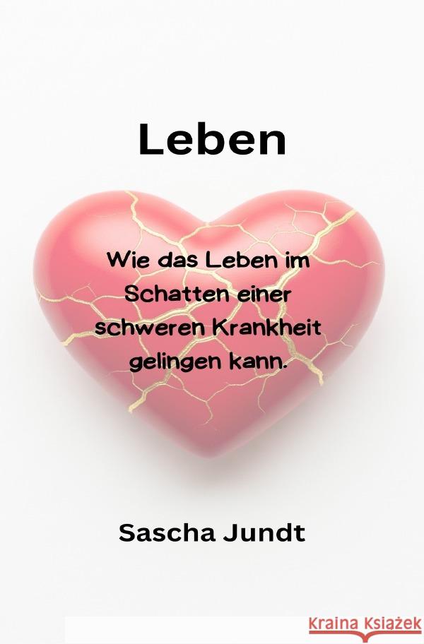 Leben-Wie das Leben im Schatten einer schweren Krankheit gelingen kann Jundt, Sascha 9783565094790 epubli - książka