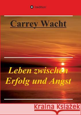 Leben zwischen Erfolg und Angst Carrey Wacht 9783732372393 Tredition Gmbh - książka