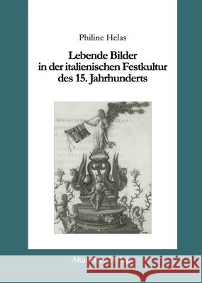 Lebende Bilder in der italienischen Festkultur des 15. Jahrhunderts : Diss. Helas, Philine 9783050034089 Akademie Verlag - książka