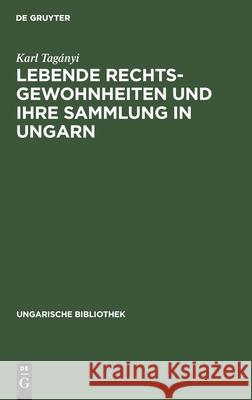 Lebende Rechtsgewohnheiten Und Ihre Sammlung in Ungarn Karl Tagányi 9783112441398 De Gruyter - książka