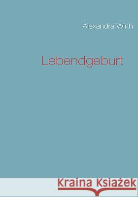 Lebendgeburt Alexandra Wirth 9783837083378 Bod - książka