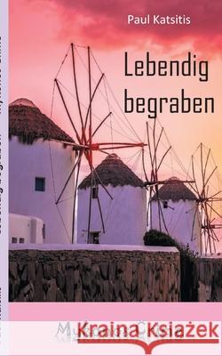Lebendig begraben: Mykonos Crime Paul Katsitis 9783752685206 Books on Demand - książka