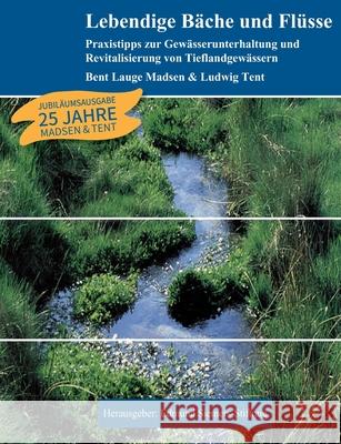 Lebendige B?che und Fl?sse: Praxistipps zur Gew?sserunterhaltung und Revitalisierung von Tieflandgew?ssern Ludwig Tent Bent Lauge Madsen 9783769358193 Bod - Books on Demand - książka