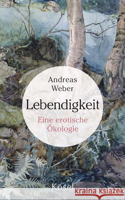 Lebendigkeit : Eine erotische Ökologie Weber, Andreas 9783466309887 Kösel - książka