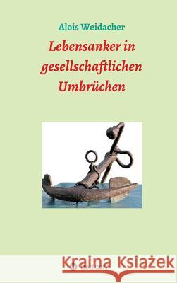 Lebensanker in gesellschaftlichen Umbrüchen Alois Weidacher 9783743979550 Tredition Gmbh - książka