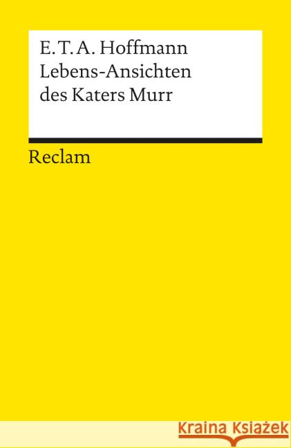 Lebensansichten des Katers Murr : Nebst fragmentarischer Biographie des Kapellmeisters Johannes Kreisler in zufälligen Makulaturblättern Hoffmann, Ernst Th. A.   9783150001530 Reclam, Ditzingen - książka