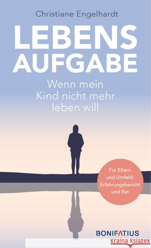 Lebensaufgabe - Wenn mein Kind nicht mehr leben will Engelhardt, Christiane 9783987900013 Bonifatius-Verlag - książka