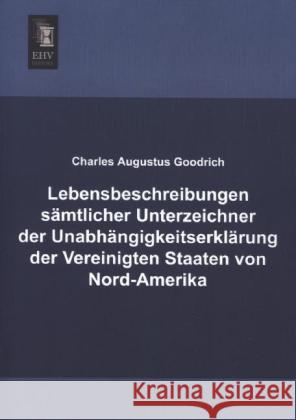 Lebensbeschreibungen sämtlicher Unterzeichner der Unabhängigkeitserklärung der Vereinigten Staaten von Nord-Amerika Goodrich, Charles Augustus 9783955645120 EHV-History - książka