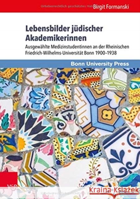 Lebensbilder Judischer Akademikerinnen: Ausgewahlte Medizinstudentinnen an Der Rheinischen Friedrich-Wilhelms-Universitat Bonn 1900-1938 Birgit Formanski 9783847111610 V&R Unipress - książka