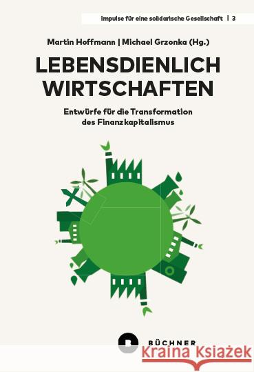 Lebensdienlich wirtschaften Grzonka, Michael, Hoffmann, Martin 9783963174018 Büchner Verlag - książka