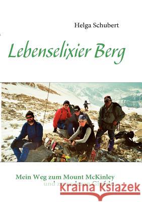 Lebenselixier Berg: Mein Weg zum Mount McKinley und zu anderen Gipfeln Schubert, Helga 9783839169261 Books on Demand - książka