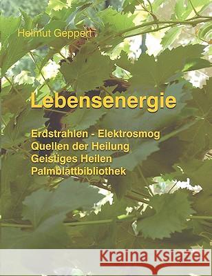 Lebensenergie: Erdstrahlen - Elektrosmog, Quellen der Heilung, Geistiges Heilen, Palmblattbibliothek Geppert, Helmut 9783833436727 Books on Demand - książka