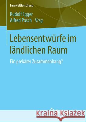 Lebensentwürfe Im Ländlichen Raum: Ein Prekärer Zusammenhang? Egger, Rudolf 9783658105235 Springer vs - książka