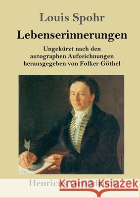 Lebenserinnerungen (Gro?druck): Ungek?rzt nach den autographen Aufzeichnungen herausgegeben von Folker G?thel Louis Spohr 9783847857068 Henricus - Edition Deutsche Klassik Gmbh, Ber - książka