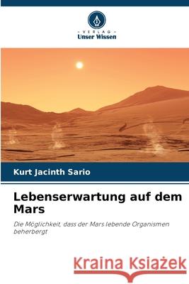 Lebenserwartung auf dem Mars Kurt Jacinth Sario 9786207569335 Verlag Unser Wissen - książka