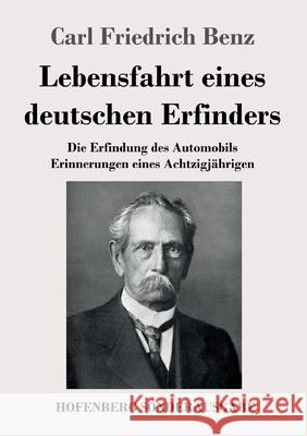 Lebensfahrt eines deutschen Erfinders: Die Erfindung des Automobils. Erinnerungen eines Achtzigjährigen Carl Friedrich Benz 9783743738966 Hofenberg - książka