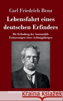 Lebensfahrt eines deutschen Erfinders: Die Erfindung des Automobils. Erinnerungen eines Achtzigjährigen Carl Friedrich Benz 9783743738980 Hofenberg - książka