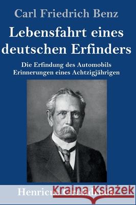 Lebensfahrt eines deutschen Erfinders (Großdruck): Die Erfindung des Automobils. Erinnerungen eines Achtzigjährigen Benz, Carl Friedrich 9783847851080 Henricus - książka