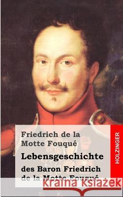 Lebensgeschichte des Baron Friedrich de la Motte Fouqué: Aufgezeichnet durch ihn selbst La Motte-Fouque, Friedrich Heinrich Karl 9781482398786 Createspace - książka