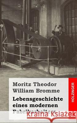 Lebensgeschichte eines modernen Fabrikarbeiters Bromme, Moritz Theodor William 9781484097908 Createspace - książka