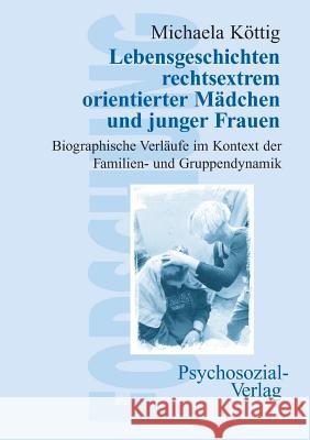 Lebensgeschichten rechtsextrem orientierter Mädchen und junger Frauen Köttig, Michaela 9783898062343 Psychosozial-Verlag - książka