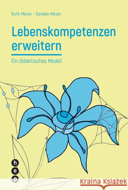 Lebenskompetenzen erweitern : Ein didaktisches Modell Meyer, Ruth; Meyer, Daniela 9783035508741 hep Verlag - książka