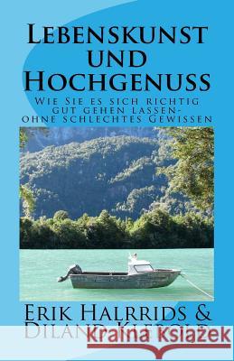 Lebenskunst und Hochgenuss: Lassen Sie es sich ruhig richtig gut gehen - ohne schlechtes Gewissen Erik Halrrids 9781530453917 Createspace Independent Publishing Platform - książka