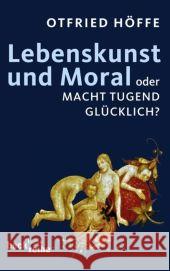 Lebenskunst und Moral : Oder Macht Tugend glücklich? Höffe, Otfried   9783406592492 Beck - książka