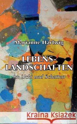 Lebenslandschaften: Im Licht und Schatten Marianne Hartwig 9783757821166 Books on Demand - książka
