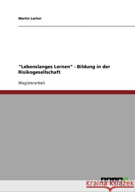 Lebenslanges Lernen - Bildung in der Risikogesellschaft Martin Lacher 9783638795975 Grin Verlag - książka