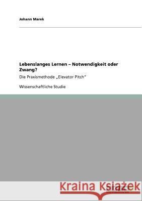 Lebenslanges Lernen - Notwendigkeit oder Zwang?: Die Praxismethode 