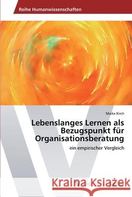 Lebenslanges Lernen als Bezugspunkt für Organisationsberatung Kirch, Maike 9783639388268 AV Akademikerverlag - książka