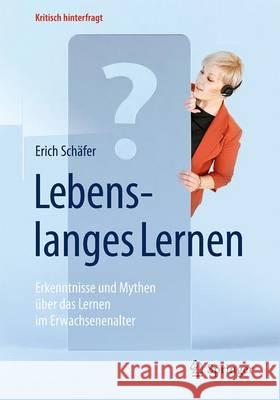 Lebenslanges Lernen: Erkenntnisse Und Mythen Über Das Lernen Im Erwachsenenalter Schäfer, Erich 9783662504215 Springer - książka