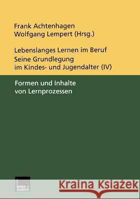 Lebenslanges Lernen Im Beruf -- Seine Grundlegung Im Kindes- Und Jugendalter: Band 4: Formen Und Inhalte Von Lernprozessen Frank Achtenhagen Wolfgang Lempert 9783810027504 Vs Verlag Fur Sozialwissenschaften - książka