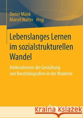 Lebenslanges Lernen Im Sozialstrukturellen Wandel: Ambivalenzen Der Gestaltung Von Berufsbiografien in Der Moderne Münk, Dieter 9783658143541 Springer vs - książka