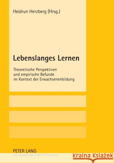 Lebenslanges Lernen: Theoretische Perspektiven Und Empirische Befunde Im Kontext Der Erwachsenenbildung Herzberg, Heidrun 9783631559826 Lang, Peter, Gmbh, Internationaler Verlag Der - książka