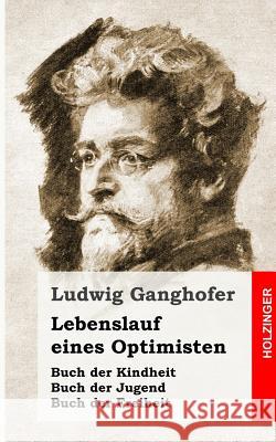 Lebenslauf eines Optimisten: Kindheit / Jugend / Freiheit Ganghofer, Ludwig 9781484903063 Createspace - książka