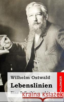 Lebenslinien: Eine Selbstbiographie Wilhelm Ostwald 9781484098226 Createspace - książka