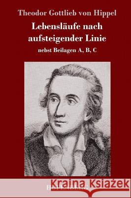 Lebensläufe nach aufsteigender Linie: nebst Beilagen A, B, C Hippel, Theodor Gottlieb Von 9783743721630 Hofenberg - książka