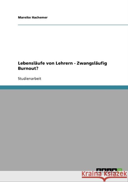 Lebensläufe von Lehrern - Zwangsläufig Burnout? Hachemer, Mareike 9783638668088 Grin Verlag - książka