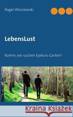 LebensLust: Komm, wir suchen Epikurs Garten! Wisniewski, Roger 9783746097190 Books on Demand - książka