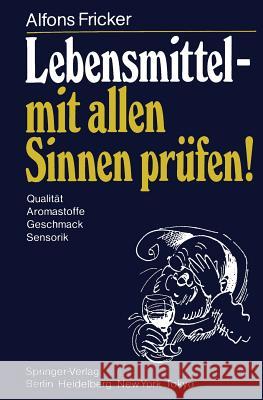 Lebensmittel -- Mit Allen Sinnen Prüfen!: Qualität Aromastoffe Geschmack Sensorik Fricker, A. 9783540136361 Springer - książka