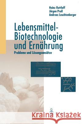 Lebensmittel-Biotechnologie Und Ernährung: Probleme Und Lösungsansätze Rutloff, Heinz 9783642638930 Springer - książka