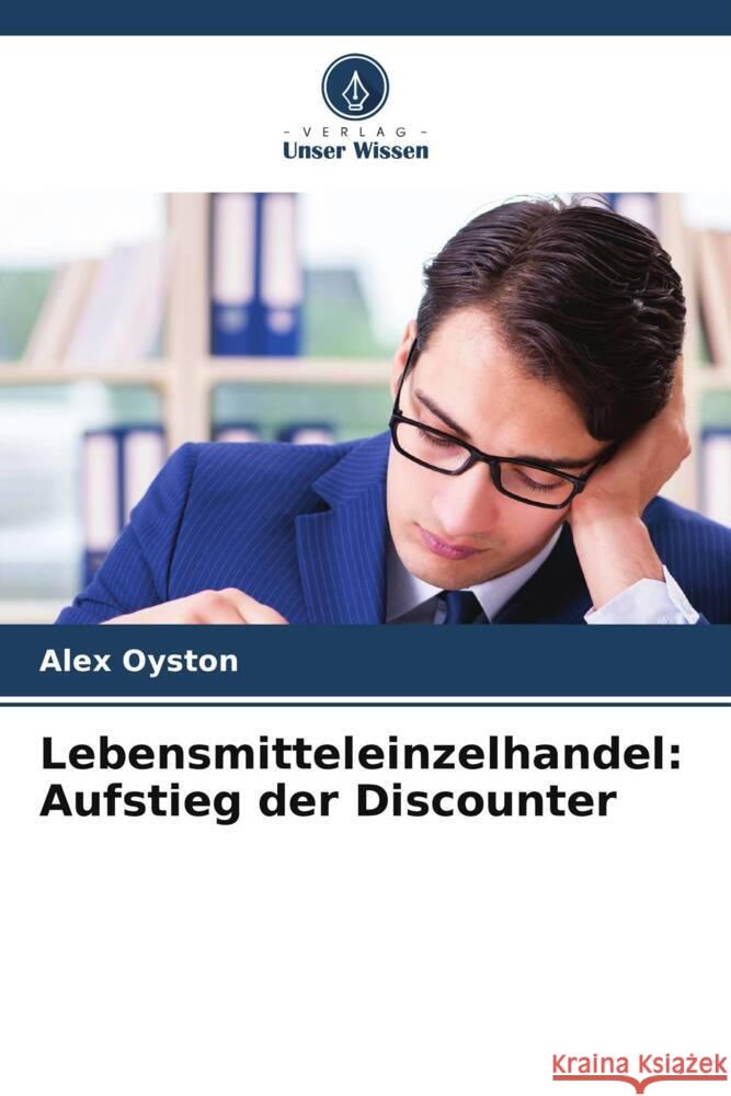 Lebensmitteleinzelhandel: Aufstieg der Discounter Alex Oyston 9786208148157 Verlag Unser Wissen - książka