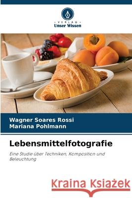 Lebensmittelfotografie Wagner Soare Mariana Pohlmann 9786209296284 Verlag Unser Wissen - książka