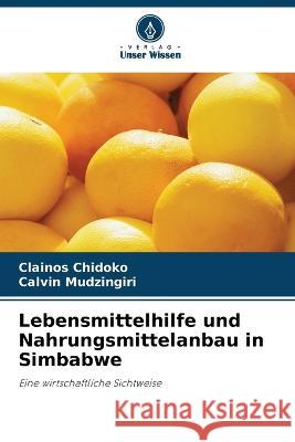 Lebensmittelhilfe und Nahrungsmittelanbau in Simbabwe Clainos Chidoko Calvin Mudzingiri  9786204854861 International Book Market Service Ltd - książka