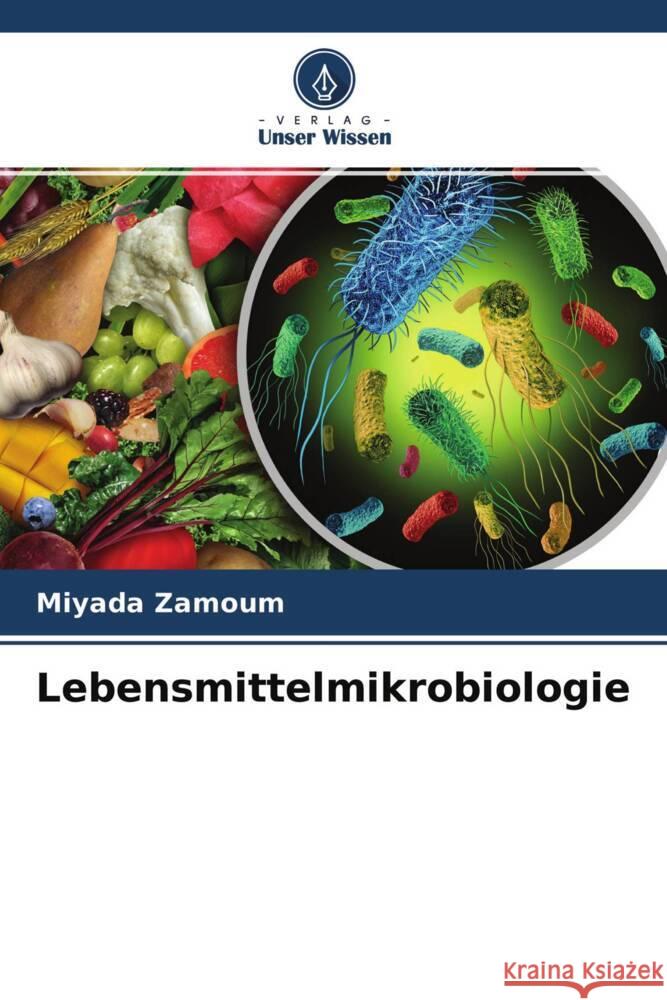 Lebensmittelmikrobiologie Zamoum, Miyada 9786204634296 Verlag Unser Wissen - książka