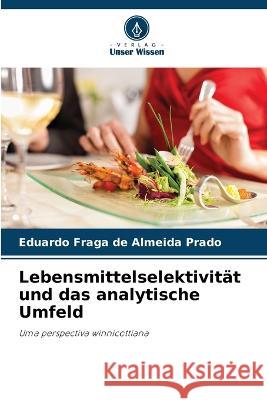 Lebensmittelselektivitat und das analytische Umfeld Eduardo Fraga de Almeida Prado   9786205988282 Verlag Unser Wissen - książka