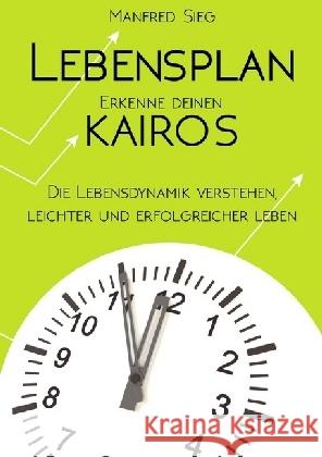 Lebensplan - Erkenne deinen KAIROS : Die Lebensdynamik verstehen, leichter und erfolgreicher leben Sieg, Manfred 9783741851759 epubli - książka